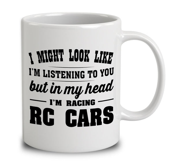 I Might Look Like I'm Listening To You, But In My Head I'm Racing Rc Cars