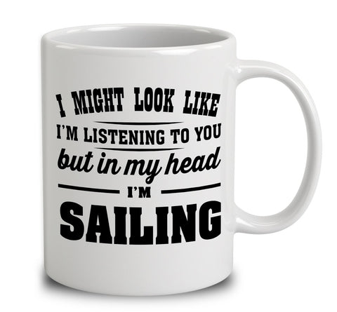 I Might Look Like I'm Listening To You, But In My Head I'm Sailing