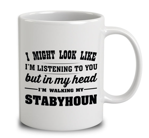 I Might Look Like I'm Listening To You, But In My Head I'm Walking My Stabyhoun