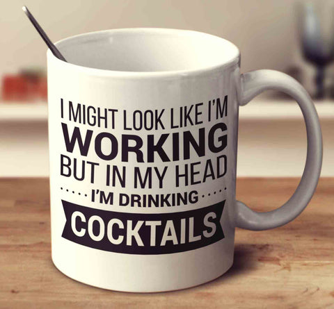 I Might Look Like I'm Working - Cocktails