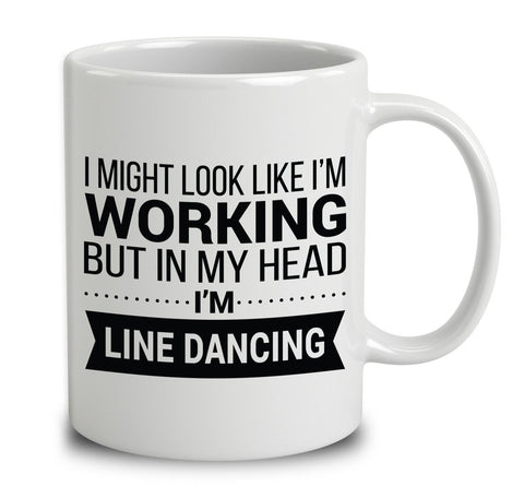 I Might Look Like I'm Working But In My Head I'm Line Dancing