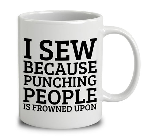 I Sew Because Punching People Is Frowned Upon