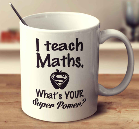 I Teach Maths. What's Your Super Power