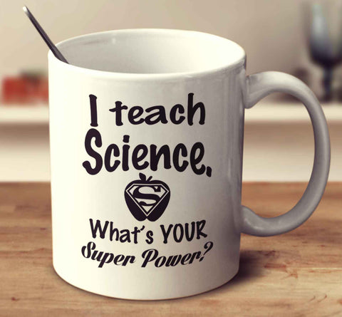 I Teach Science. What's Your Super Power