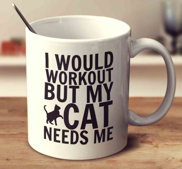 I Would Workout But My Cat Needs Me