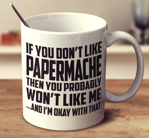 If You Don't Like Papermache