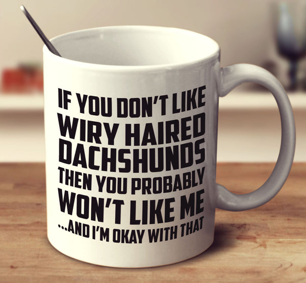 If You Don't Like Wiry Haired Dachshunds