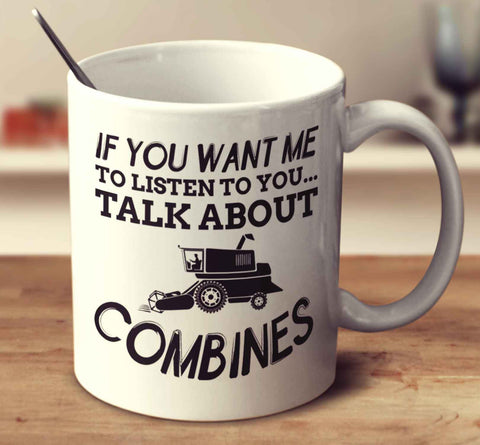 If You Want Me To Listen To You... Talk About Combines