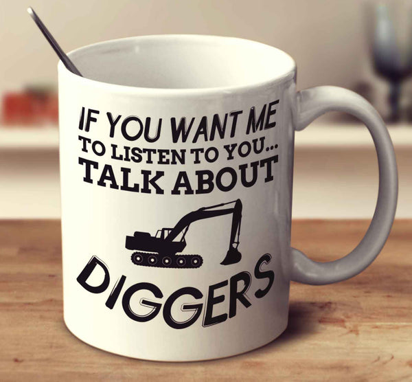 If You Want Me To Listen To You Talk About Diggers