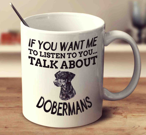 If You Want Me To Listen To You Talk About Dobermans - UK