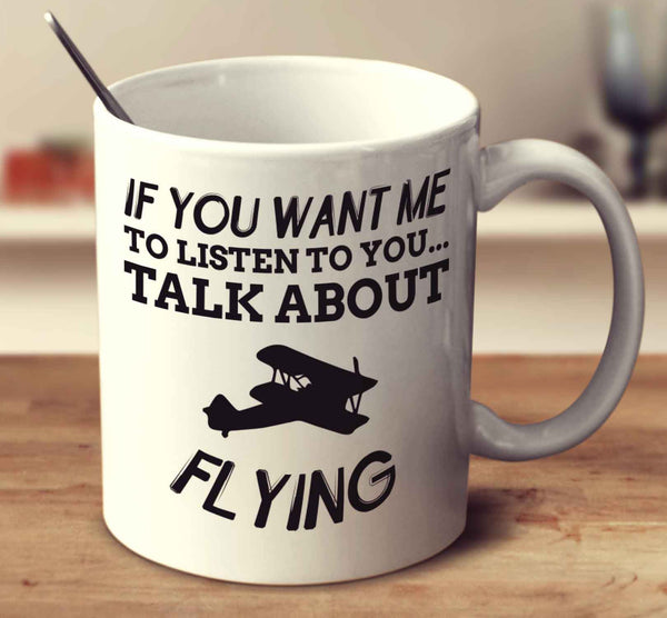 If You Want Me To Listen To You Talk About Flying