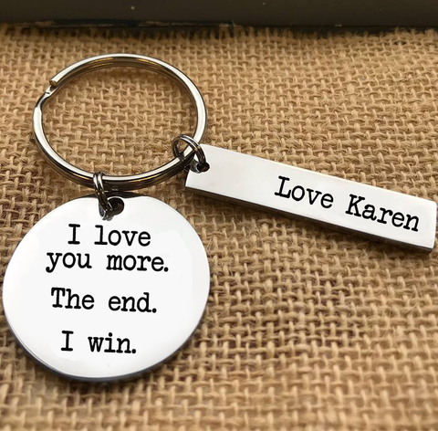 I LOVE YOU MORE. THE END. I WIN. KEYRING