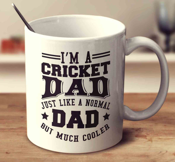 I'm A Cricket Dad Just Like A Normal Dad But Much Cooler