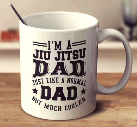 I'm A Jiu Jitsu Dad Just Like A Normal Dad But Much Cooler