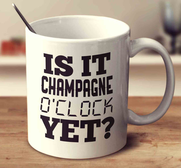 Is It Champagne Oclock Yet