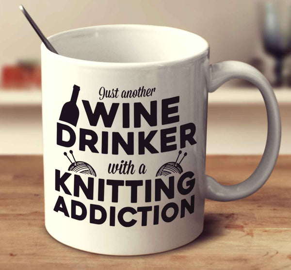 Just Another Wine Drinker With A Knitting Addiction