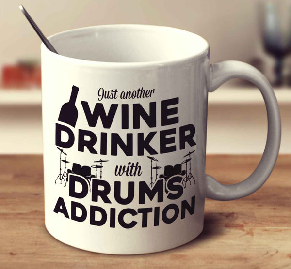 Just Another Wine Drinker With Drums Addiction