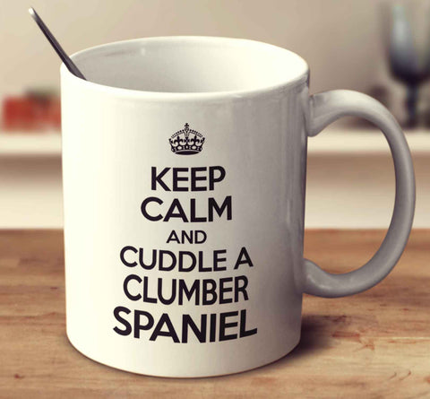 Keep Calm And Cuddle A Clumber Spaniel