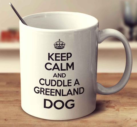 Keep Calm And Cuddle A Greenland Dog