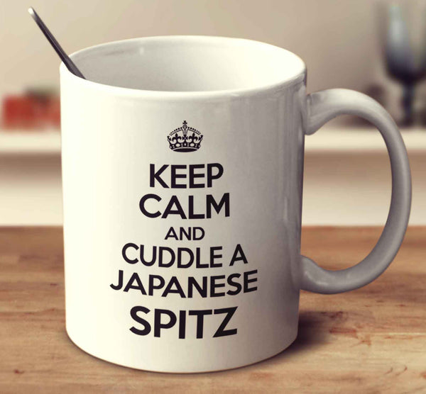 Keep Calm And Cuddle A Japanese Spitz