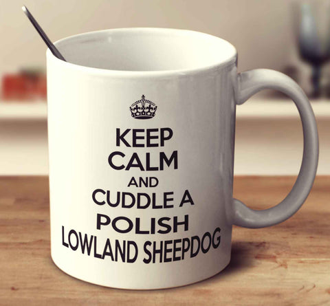 Keep Calm And Cuddle A Polish Lowland Sheepdog