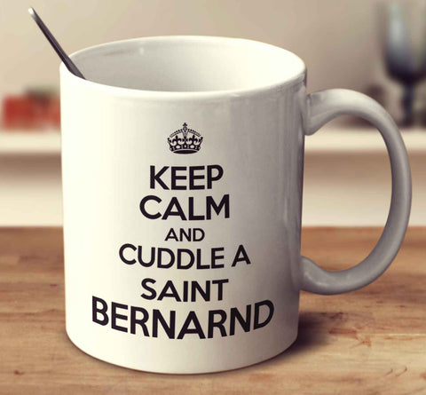 Keep Calm And Cuddle A Saint Bernard