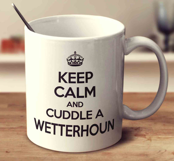 Keep Calm And Cuddle A Wetterhoun