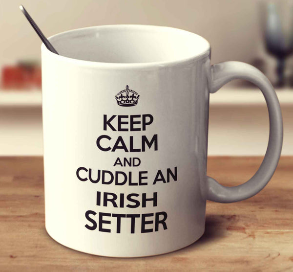 Keep Calm And Cuddle An Irish Setter