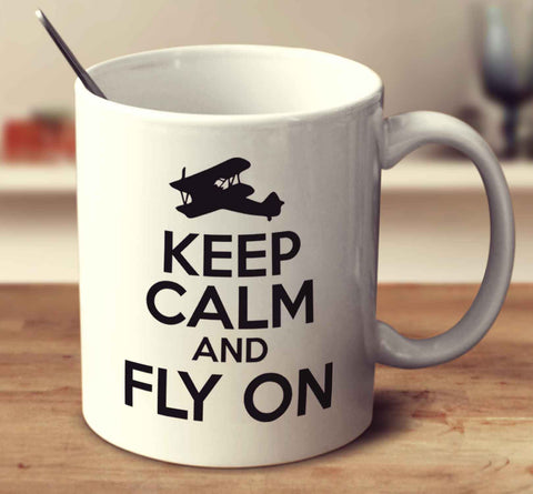 Keep Calm And Fly On