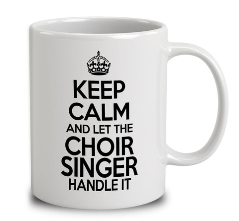 Keep Calm And Let The Choir Singers Handle It