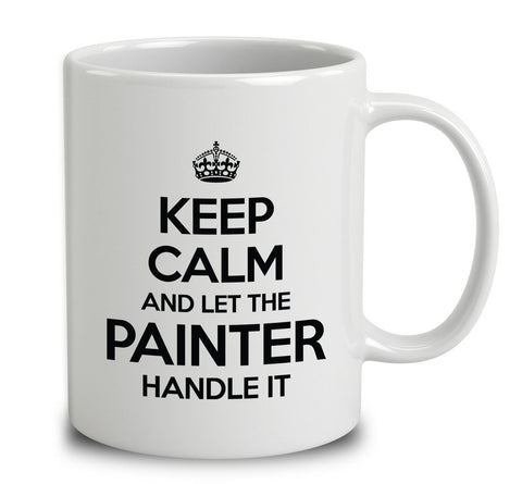 Keep Calm And Let The Painter Handle It
