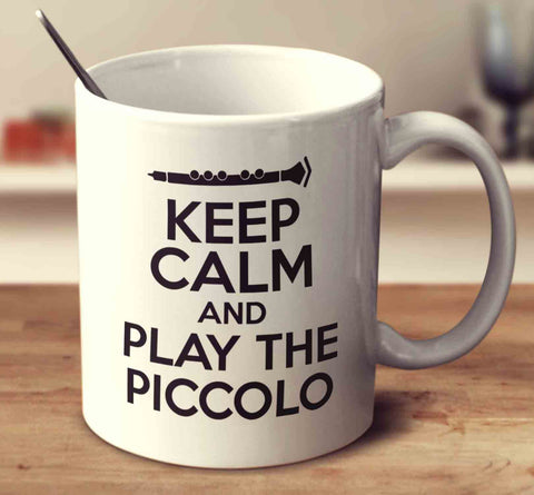 Keep Calm And Play The Piccolo