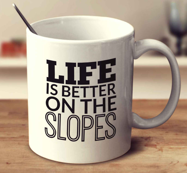 Life Is Better On The Slopes