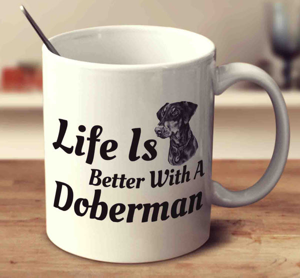Life Is Better With A Doberman - UK