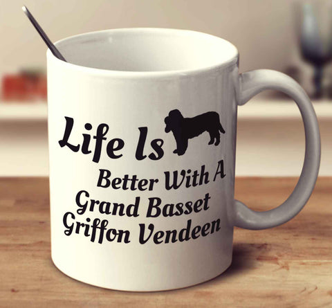 Life Is Better With A Grand Basset Griffon Vendeen