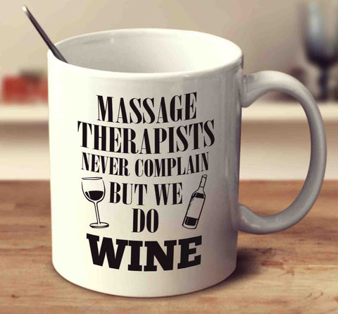 Massage Therapists Never Complain But We Do Wine