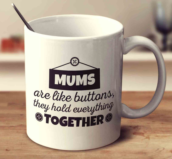 Mums Are Like Buttons