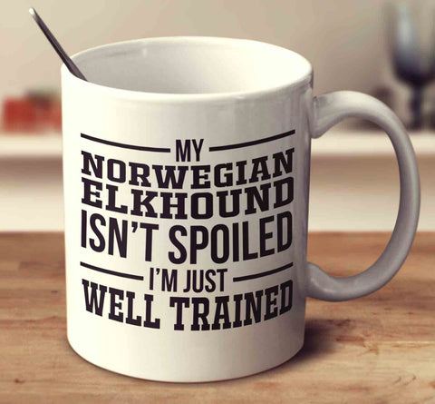 My Norwegian Elkhound Isn't Spoiled I'm Just Well Trained