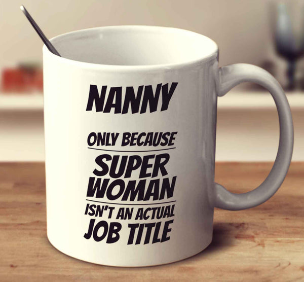 Nanny Only Because Super Woman Isn't An Actual Job Title