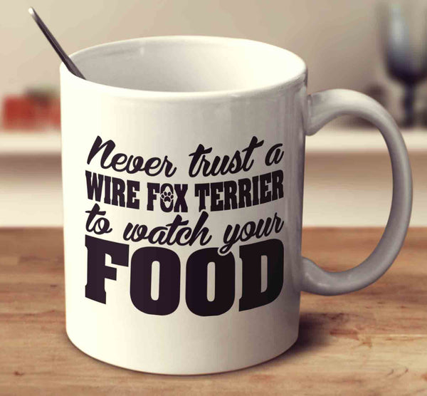 Never Trust A Wire Fox Terrier To Watch Your Food