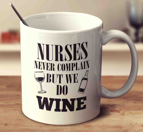 Nurses Never Complain But We Do Wine