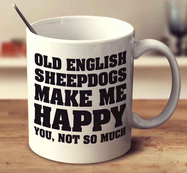 Old English Sheepdogs Make Me Happy