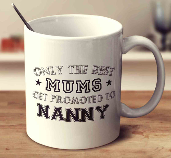 Only the Best Mums Get Promoted To Nanny