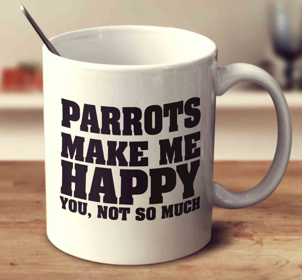 Parrots Make Me Happy