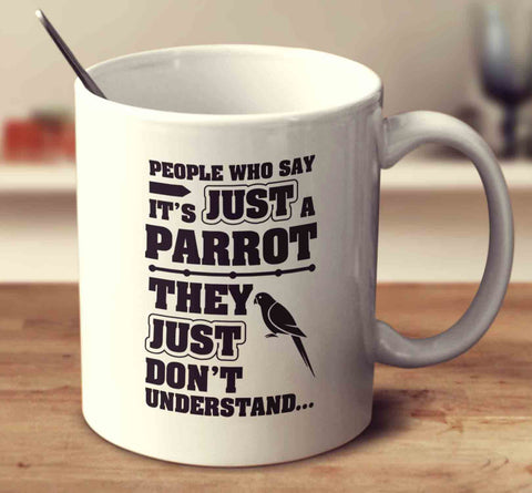 People Who Say It's Just A Parrot They Just Don't Understand