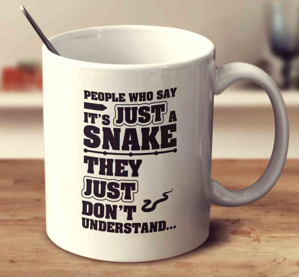 People Who Say It's Just A Snake They Just Don't Understand