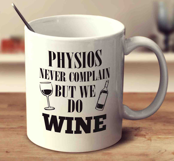 Physios Never Complain But We Do Wine