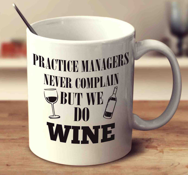 Practice Managers Never Complain But We Do Wine