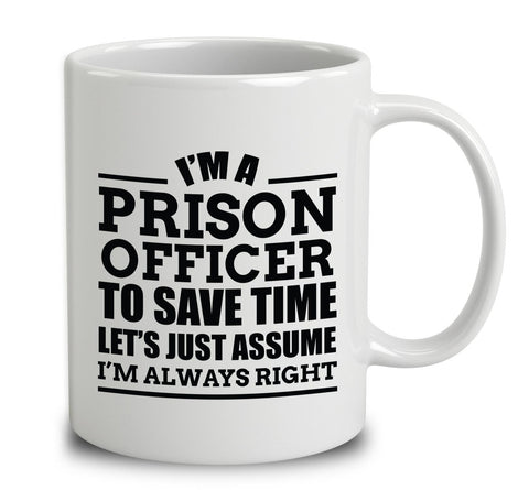I'm A Prison Officer To Save Time Let's Just Assume I'm Always Right