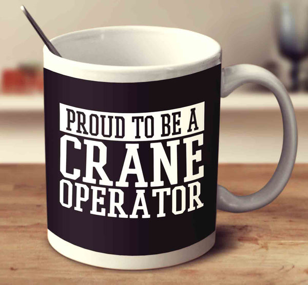 Proud To Be A Crane Operator